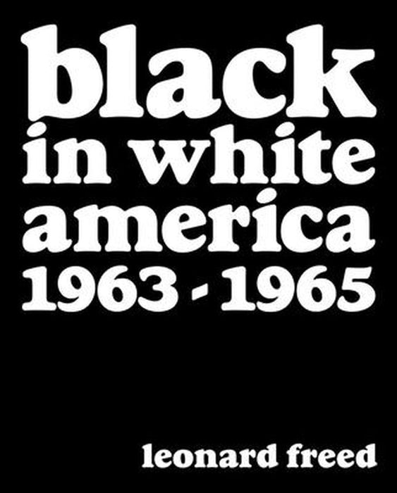 Leonard Freed: Black in White America: 1963-1965 by Leonard Freed