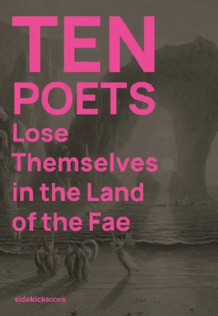 Ten Poets Lose Themselves in the Land of the Fae