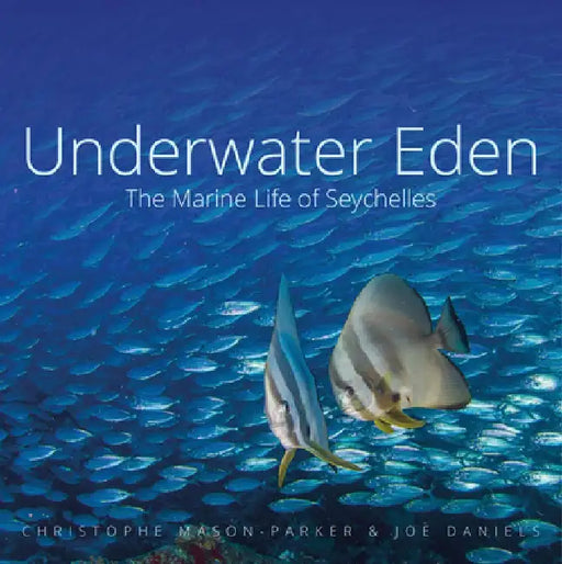 Underwater Eden: The Marine Life of Seychelles by Christophe Mason-Parker