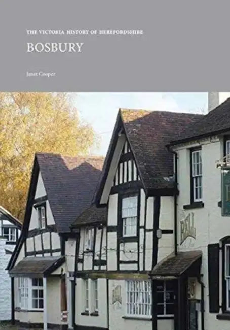 The Victoria County History of Herefordshire: Bosbury by Janet Cooper
