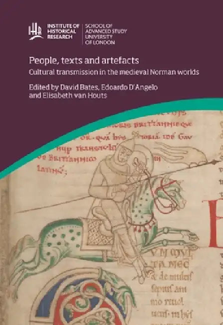 People, Texts and Artefacts: Cultural Transmission in the Medieval Norman Worlds by David Bates, Edoardo D'Angelo, Elisabeth Houts