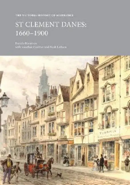 The Victoria History of Middlesex: St Clement Danes, 1660-1900 by Francis Boorman