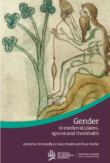 Gender in medieval places, spaces and thresholds by Victoria Blud, Diane Heath, Einat Klafter