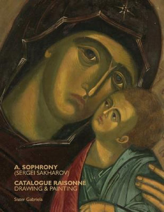 A. Sophrony (Sergei Sakharov) Catalogue Raisonné: Drawings and Paintings by Sister Gabriela
