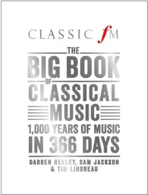 The Big Book of Classical Music: 1000 Years of Classical Music in 366 Days by Darren Henley