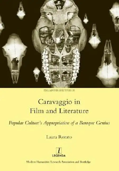 Caravaggio in Film and Literature: Popular Culture's Appropriation of a Baroque Genius by Laura Rorato