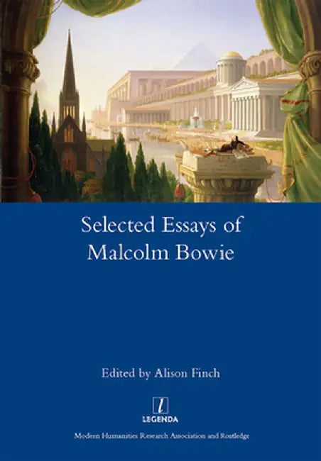The Selected Essays of Malcolm Bowie I and II: Dreams of Knowledge and Song Man by Malcolm Bowie