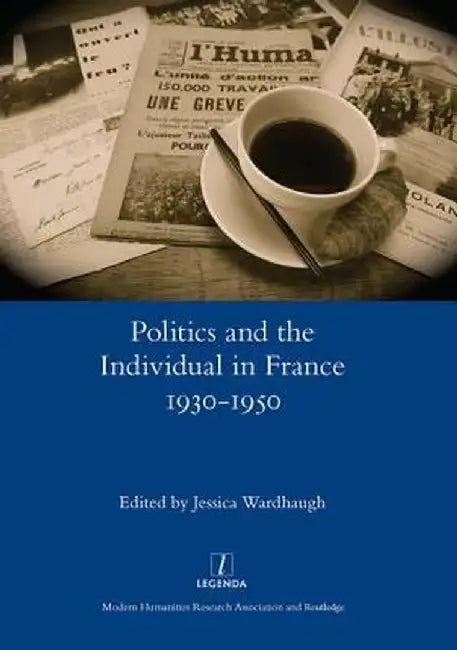 Politics and the Individual in France 1930-1950 by Jessica Wardhaugh