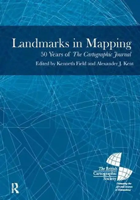 Landmarks in Mapping: 50 Years of the Cartographic Journal by Alexander Kent