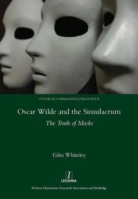Oscar Wilde and the Simulacrum: The Truth of Masks by Giles Whiteley