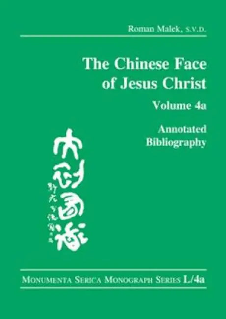 The Chinese Face of Jesus Christ:: Annotated Bibliography: Volume 4a by Roman Malek