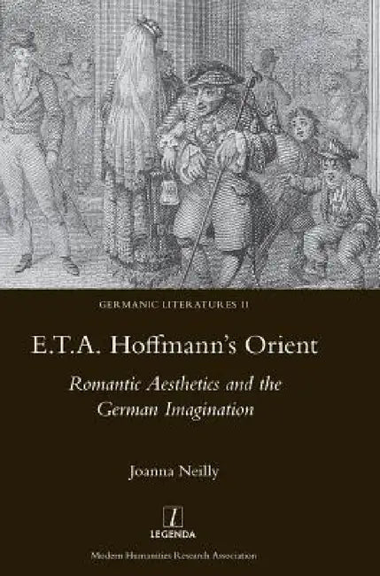 E.T.A. Hoffmann's Orient: Romantic Aesthetics and the German Imagination by Joanna Neilly