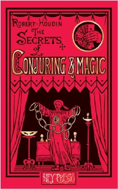 The Secrets of Conjuring and Magic: Or How to Become a Wizard (Hey Presto Magic Book) by Robert-Houdin, Jean Eugène