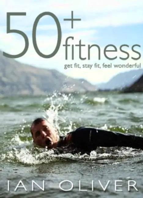 Fifty Plus Fitness by Ian Oliver