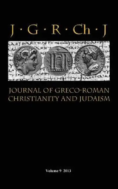 Journal of Greco-Roman Christianity and Judaism 9 (2013) by Stanley E. Porter, Matthew Brook O'Donnell, Wendy J. Porter
