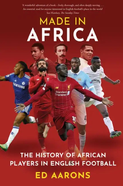 Made in Africa: The History of African Players in English Football by Ed Aarons