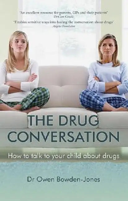 The Drug Conversation: How to Talk to Your Child about Drugs by Owen Bowden-Jones