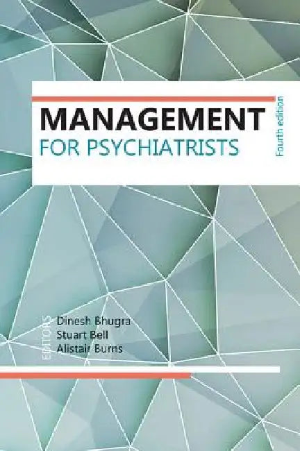 Management for Psychiatrists by Dinesh Bhugra, Stuart Bell, Alistair Burns