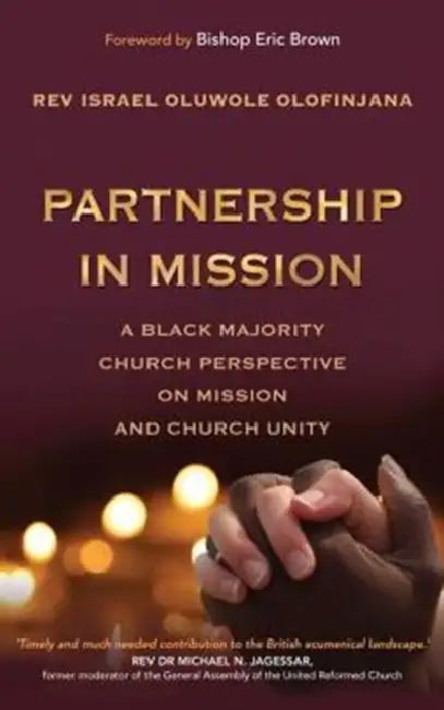 Partnership in Mission: A Black Majority Church Perspective on Mission and Church Unity by Israel Olofinjana