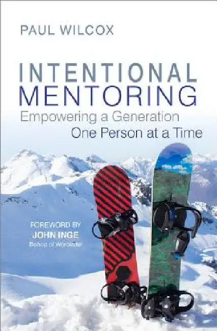 Intentional Mentoring: Empowering a Generation One Person at a Time by Paul Wilcox