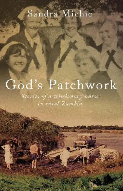 God's Patchwork: Stories of a Missionary Nurse in Rural Zambia by Sandra Michie