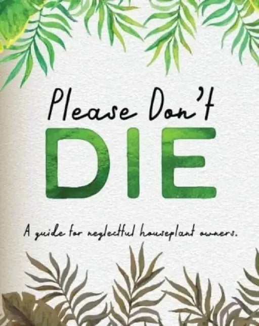 Please Don't Die - A Helpful Guide To Owning House Plants by Books by Boxer