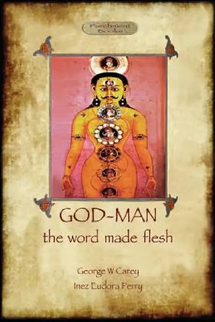God-Man: The Word Made Flesh by George W. Carey, Inez Eudora Perry