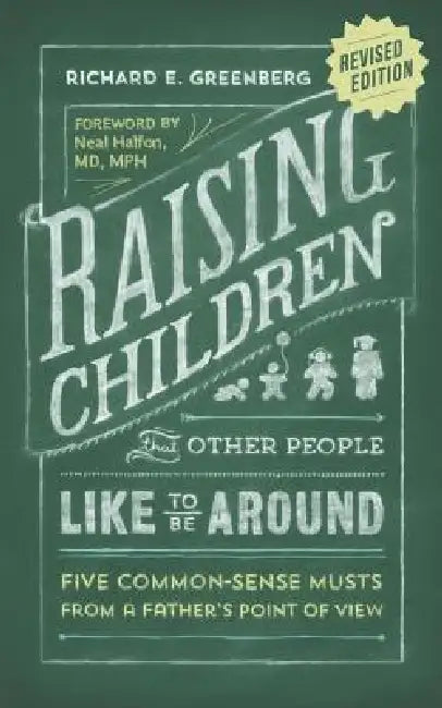 Raising Children That Other People Like to Be Around by Richard E. Greenberg