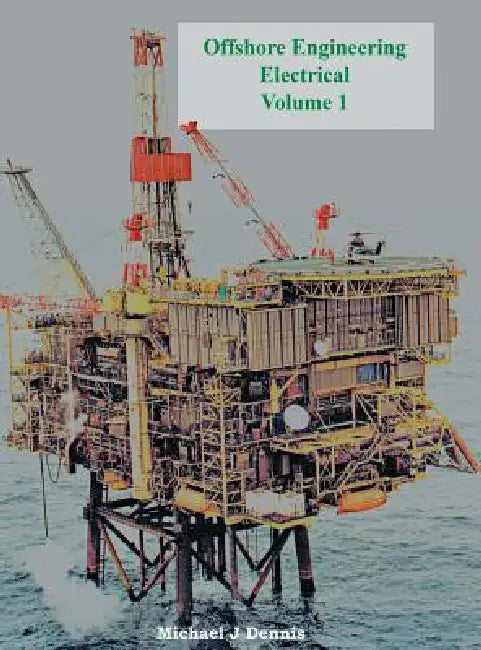 Offshore Engineering Electrical Volume 1 by Michael J. Dennis