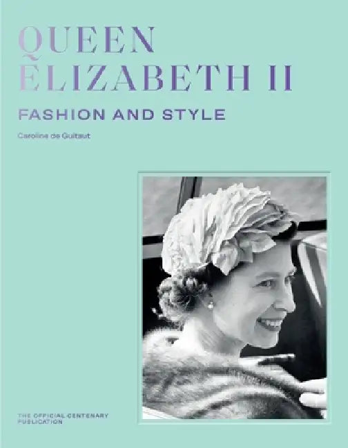 Queen Elizabeth II: Fashion & Style by Caroline de Guitaut, Anna Wintour, Amy de la Haye
