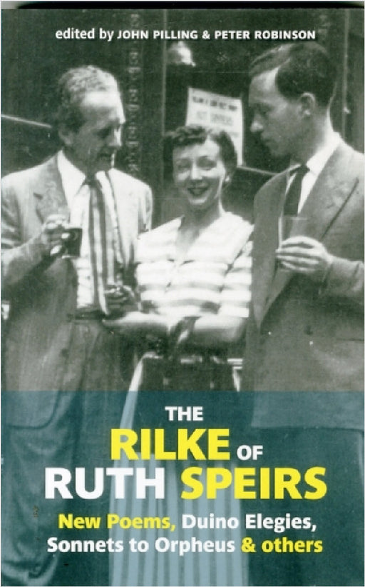 The Rilke of Ruth Spiers: New Poems, Duino Elegies, Sonnets to Orpheus, and Others by Rainer Maria Rilke