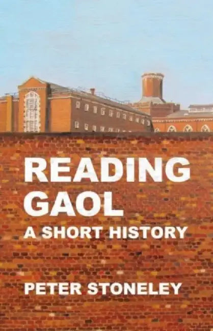 Reading Gaol: a short history by Peter Stoneley