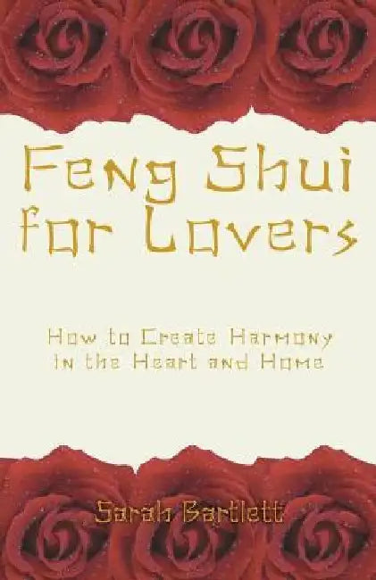 Feng Shui for Lovers: How to Create Harmony in the Heart and Home by Sarah Bartlett