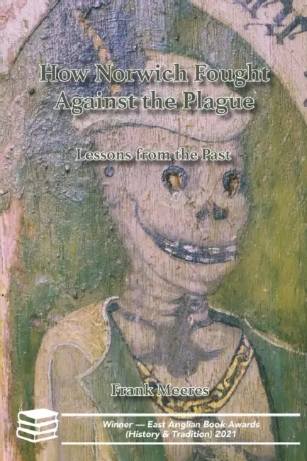 How Norwich Fought Against the Plague: Lessons from the Past by Frank Meeres