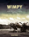 Wimpy: A Detailed History of the Vickers Wellington in Service, 1938-1953 by Steve Bond