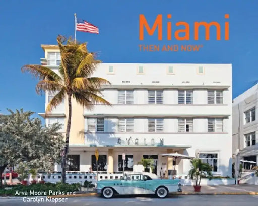 Miami Then and Now(r) by Arva Moore Parks