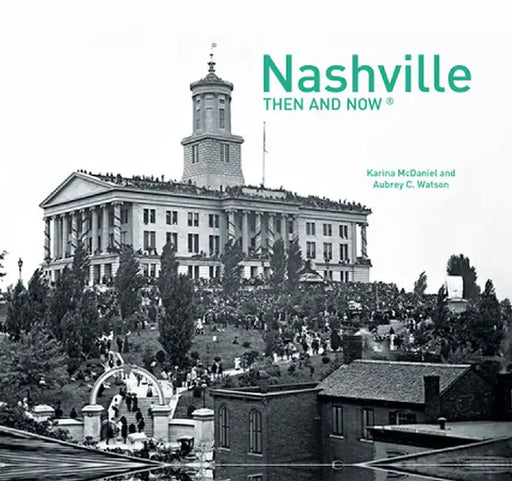 Nashville: Then and Now by Karina McDaniel