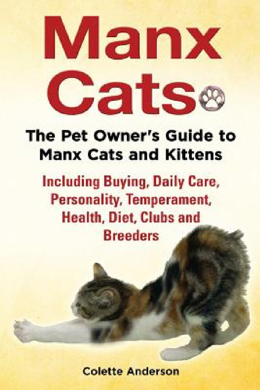 Manx Cats, The Pet Owner's Guide to Manx Cats and Kittens, Including Buying, Daily Care, Personality, Temperament, Health, Diet, Clubs and Breeders by Colette Anderson