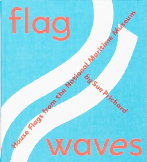 Flag Waves: House Flags From The National Maritime Museum by Sue Prichard