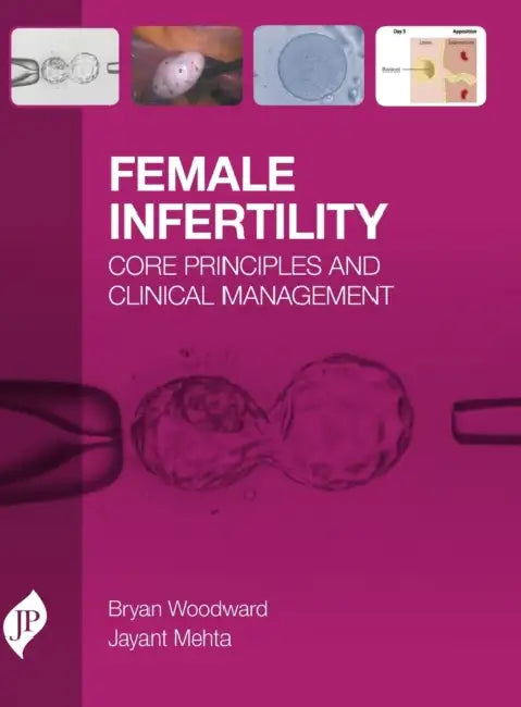Female Infertility: Core Principles and Clinical Management by Bryan Woodward