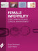 Female Infertility: Core Principles and Clinical Management by Bryan Woodward