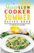 The Skinny Slow Cooker Summer Recipe Book: Fresh & Seasonal Summer Recipes for Your Slow Cooker. All Under 300, 400 and 500 Calories. by Cooknation