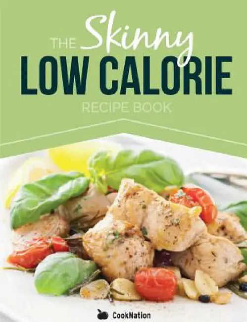 The Skinny Low Calorie Meal Recipe Book Great Tasting, Simple & Healthy Meals Under 300, 400 & 500 Calories. Perfect for Any Calorie Controlled Diet by Cooknation