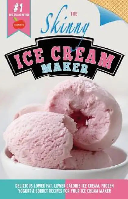 The Skinny Ice Cream Maker: Delicious Lower Fat, Lower Calorie Ice Cream, Frozen Yogurt & Sorbet Recipes for Your Ice Cream Maker by Cooknation
