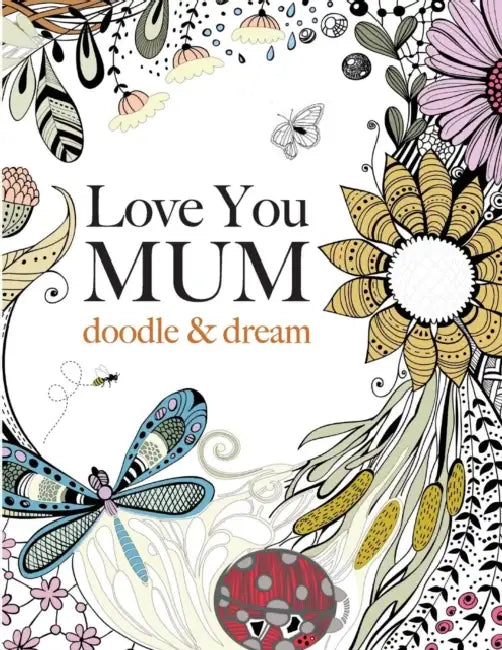Love You Mum: Doodle & Dream by Alyssa Quinn