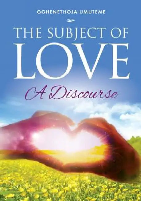 The Subject of Love: A Discourse by Oghenethoja Umuteme