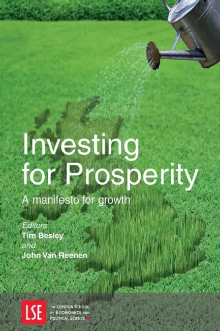 Investing for Prosperity: A Manifesto for Growth by Tim Besley, John Van Reenen