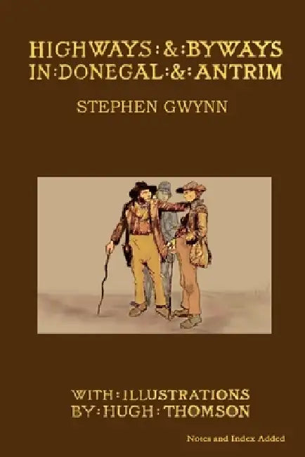 Highways and Byways in Donegal and Antrim by Stephen Gwynn