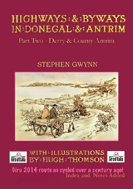 Highways and Byways in Donegal and Antrim - Part Two - Derry & Co. Antrim by Stephen Gwynn