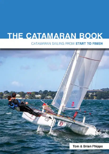 The Catamaran Book: Catamaran Sailing from Start to Finish by Brian Phipps
